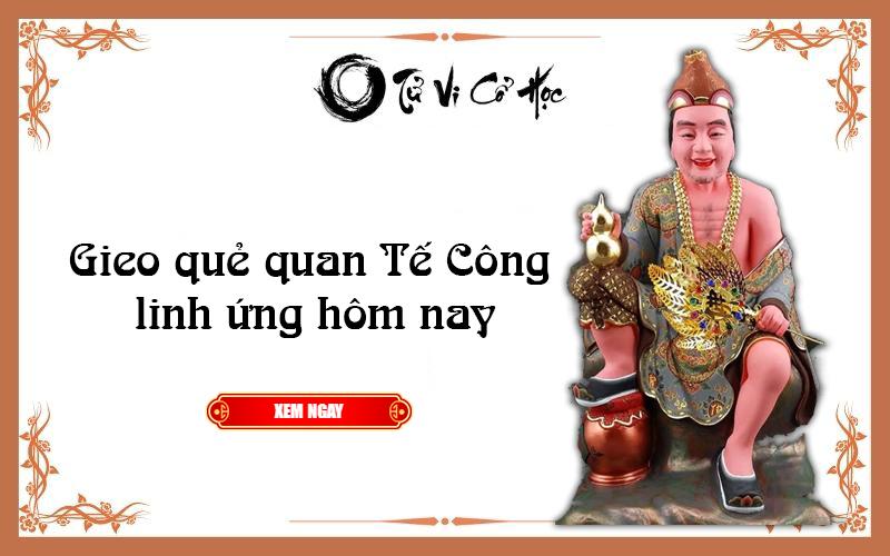 Gieo quẻ quan TẾ CÔNG linh ứng hôm nay - Tử Vi Cổ Học