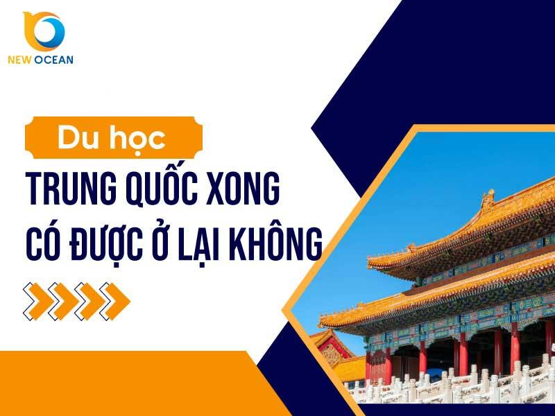 Du học Trung Quốc xong có được ở lại không? New Ocean giải đáp
