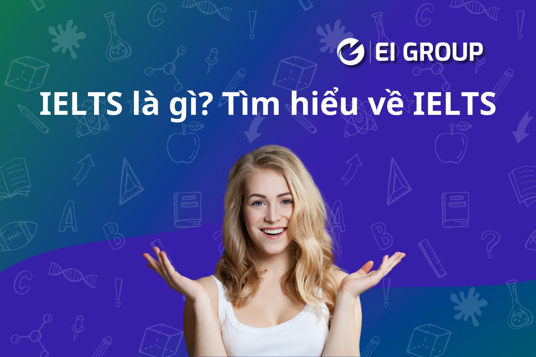 IELTS là gì? Tìm hiểu về IELTS
