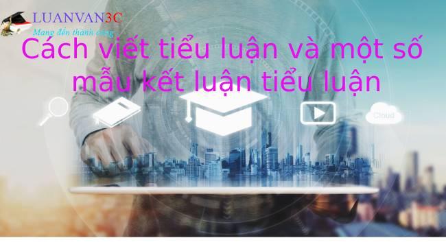 Cách viết tiểu luận và một số mẫu kết luận tiểu luận